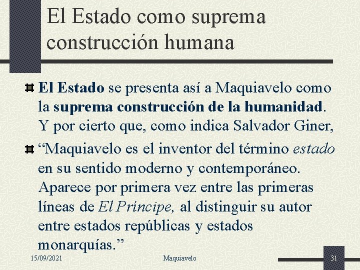 El Estado como suprema construcción humana El Estado se presenta así a Maquiavelo como