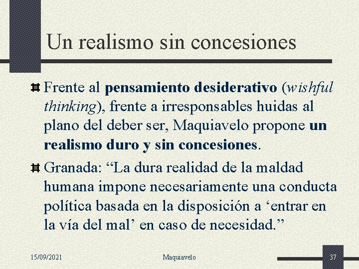 Un realismo sin concesiones Frente al pensamiento desiderativo (wishful thinking), frente a irresponsables huidas