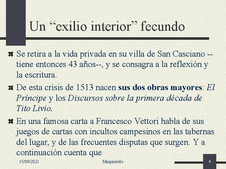 Un “exilio interior” fecundo Se retira a la vida privada en su villa de