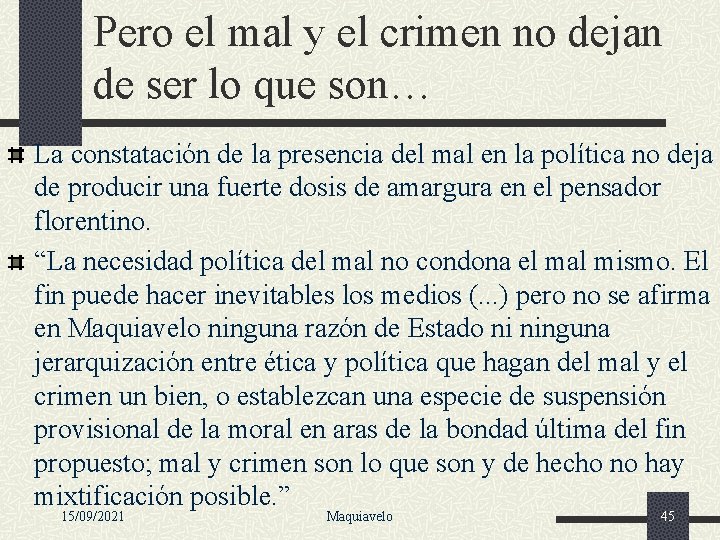 Pero el mal y el crimen no dejan de ser lo que son… La