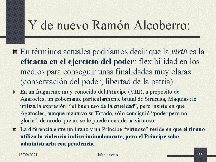 Y de nuevo Ramón Alcoberro: En términos actuales podríamos decir que la virtù es