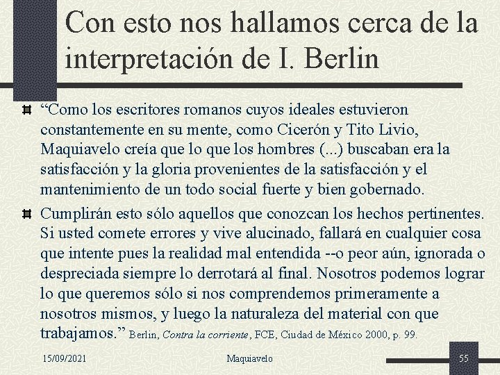 Con esto nos hallamos cerca de la interpretación de I. Berlin “Como los escritores