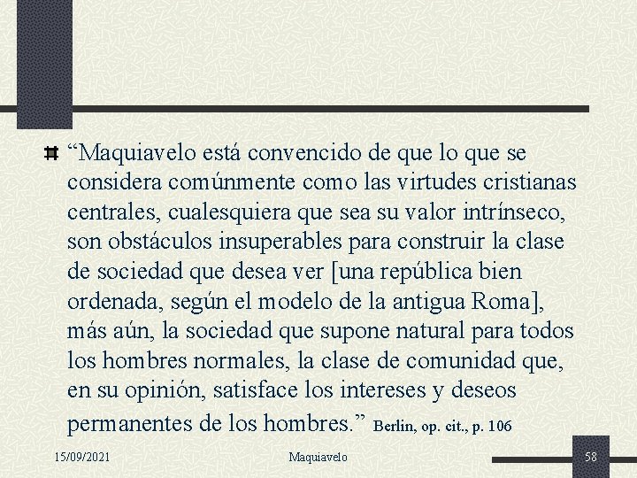 “Maquiavelo está convencido de que lo que se considera comúnmente como las virtudes cristianas