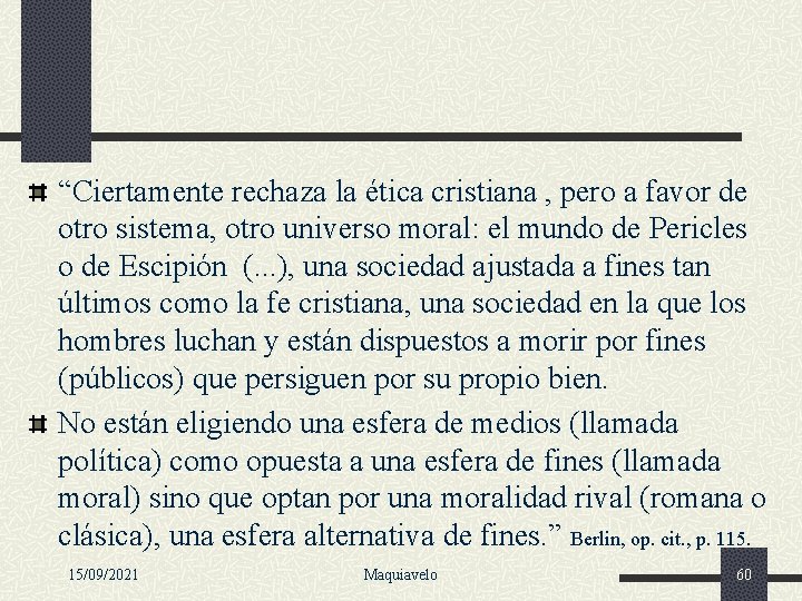 “Ciertamente rechaza la ética cristiana , pero a favor de otro sistema, otro universo