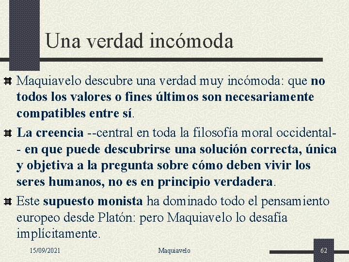 Una verdad incómoda Maquiavelo descubre una verdad muy incómoda: que no todos los valores