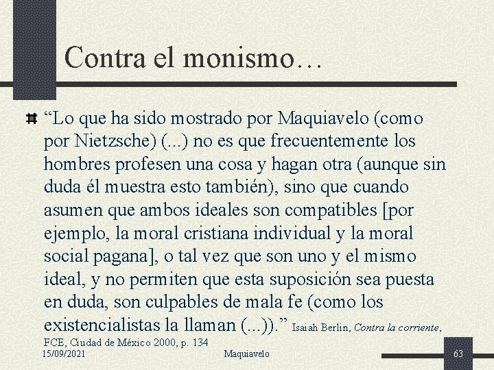 Contra el monismo… “Lo que ha sido mostrado por Maquiavelo (como por Nietzsche) (.