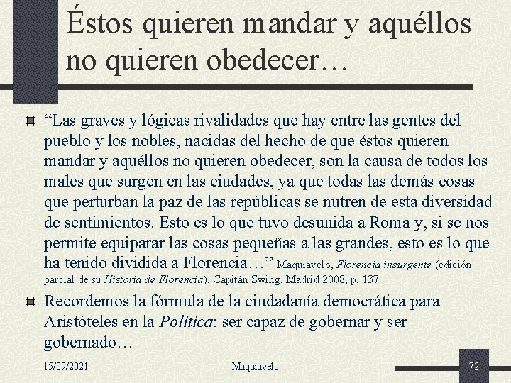 Éstos quieren mandar y aquéllos no quieren obedecer… “Las graves y lógicas rivalidades que