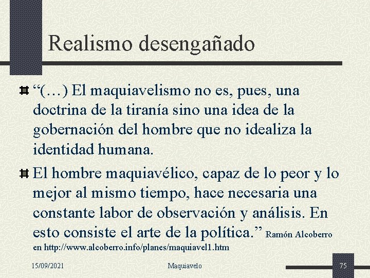 Realismo desengañado “(…) El maquiavelismo no es, pues, una doctrina de la tiranía sino