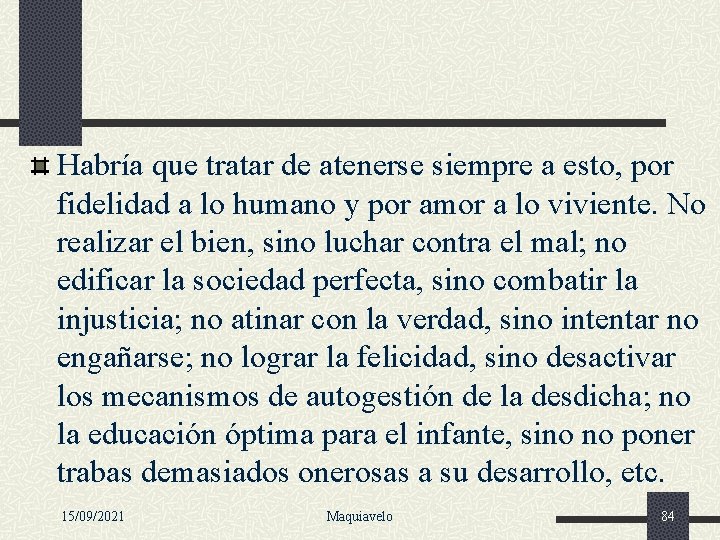 Habría que tratar de atenerse siempre a esto, por fidelidad a lo humano y