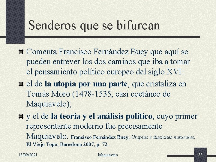 Senderos que se bifurcan Comenta Francisco Fernández Buey que aquí se pueden entrever los