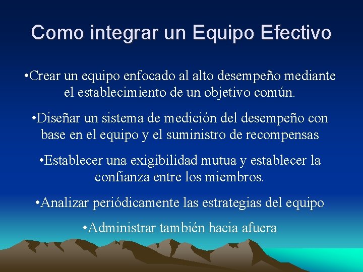 Como integrar un Equipo Efectivo • Crear un equipo enfocado al alto desempeño mediante