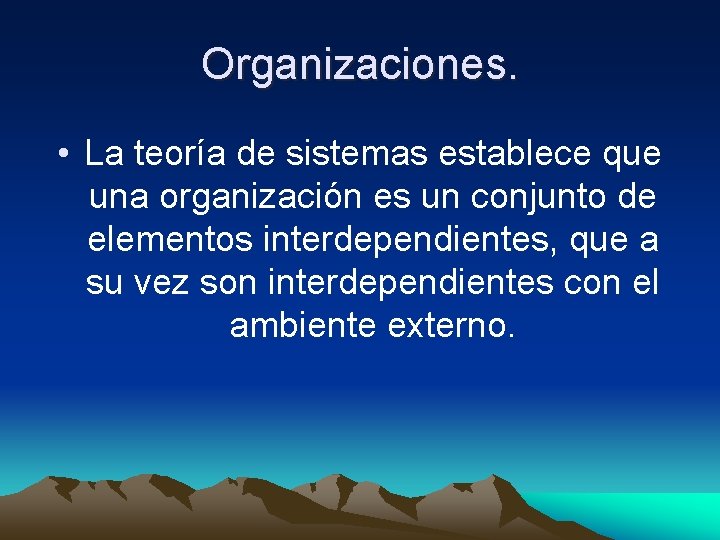 Organizaciones. • La teoría de sistemas establece que una organización es un conjunto de