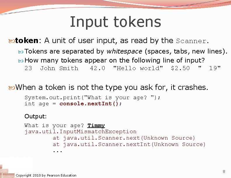 Input tokens token: A unit of user input, as read by the Scanner. Tokens