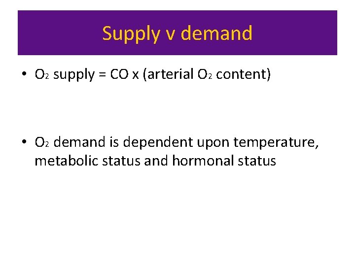 Supply v demand • O 2 supply = CO x (arterial O 2 content)