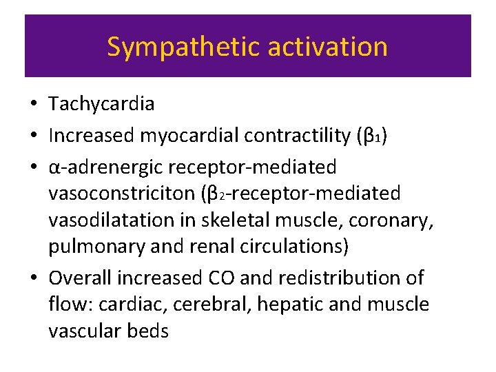 Sympathetic activation • Tachycardia • Increased myocardial contractility (β 1) • α-adrenergic receptor-mediated vasoconstriciton