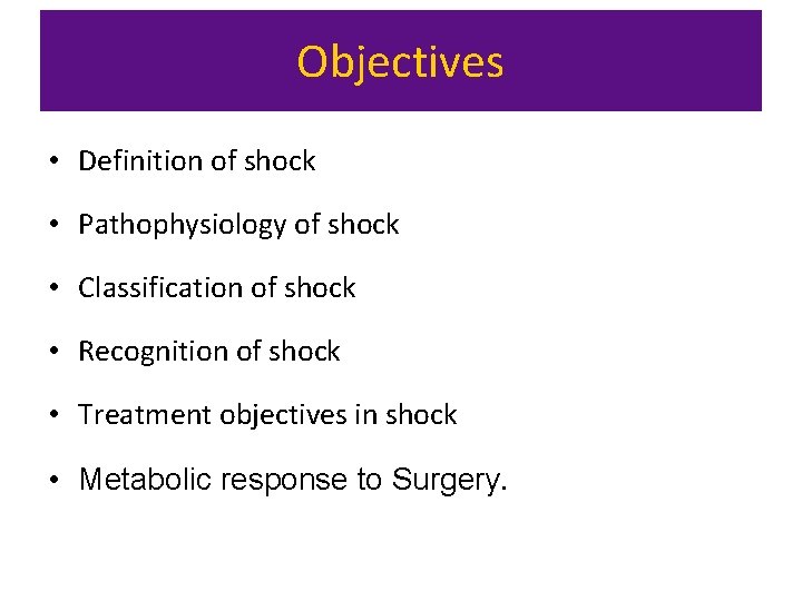 Objectives • Definition of shock • Pathophysiology of shock • Classification of shock •