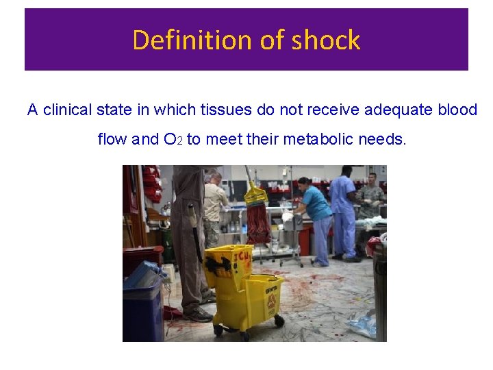Definition of shock A clinical state in which tissues do not receive adequate blood