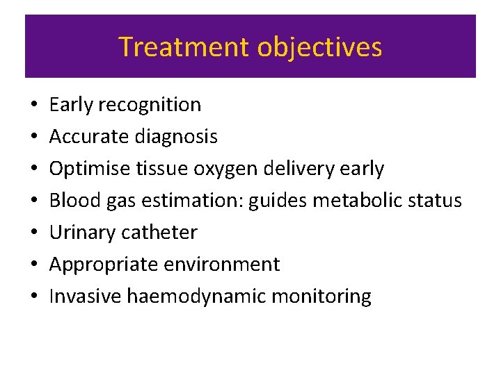 Treatment objectives • • Early recognition Accurate diagnosis Optimise tissue oxygen delivery early Blood