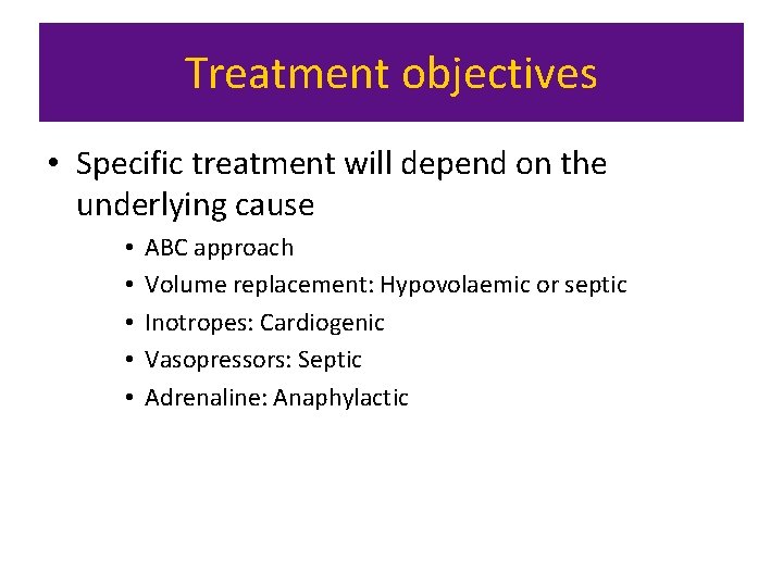 Treatment objectives • Specific treatment will depend on the underlying cause • • •