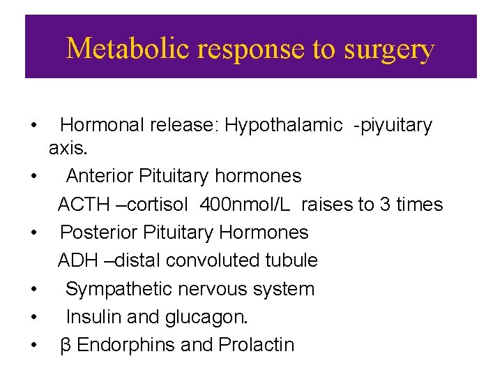 Metabolic response to surgery • • • Hormonal release: Hypothalamic -piyuitary axis. Anterior Pituitary