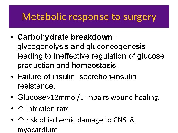 Metabolic response to surgery • Carbohydrate breakdown glycogenolysis and gluconeogenesis leading to ineffective regulation