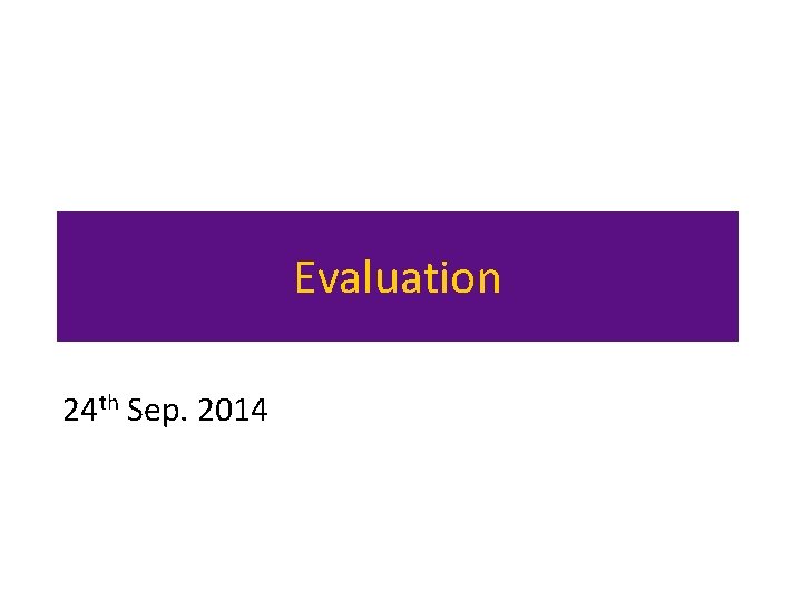 Evaluation 24 th Sep. 2014 