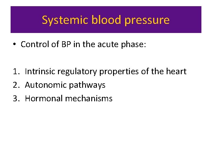 Systemic blood pressure • Control of BP in the acute phase: 1. Intrinsic regulatory