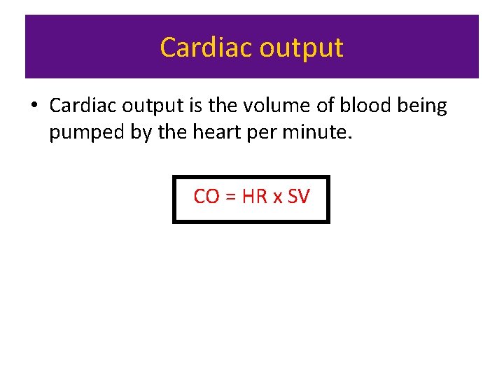 Cardiac output • Cardiac output is the volume of blood being pumped by the