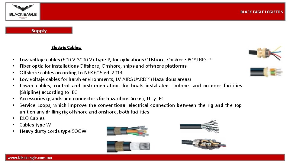 BLACK EAGLE LOGISTICS Supply Electric Cables: • • • Low voltaje cables (600 V-3000