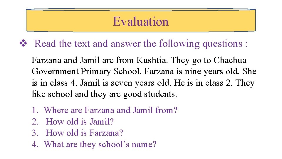 Evaluation v Read the text and answer the following questions : Farzana and Jamil