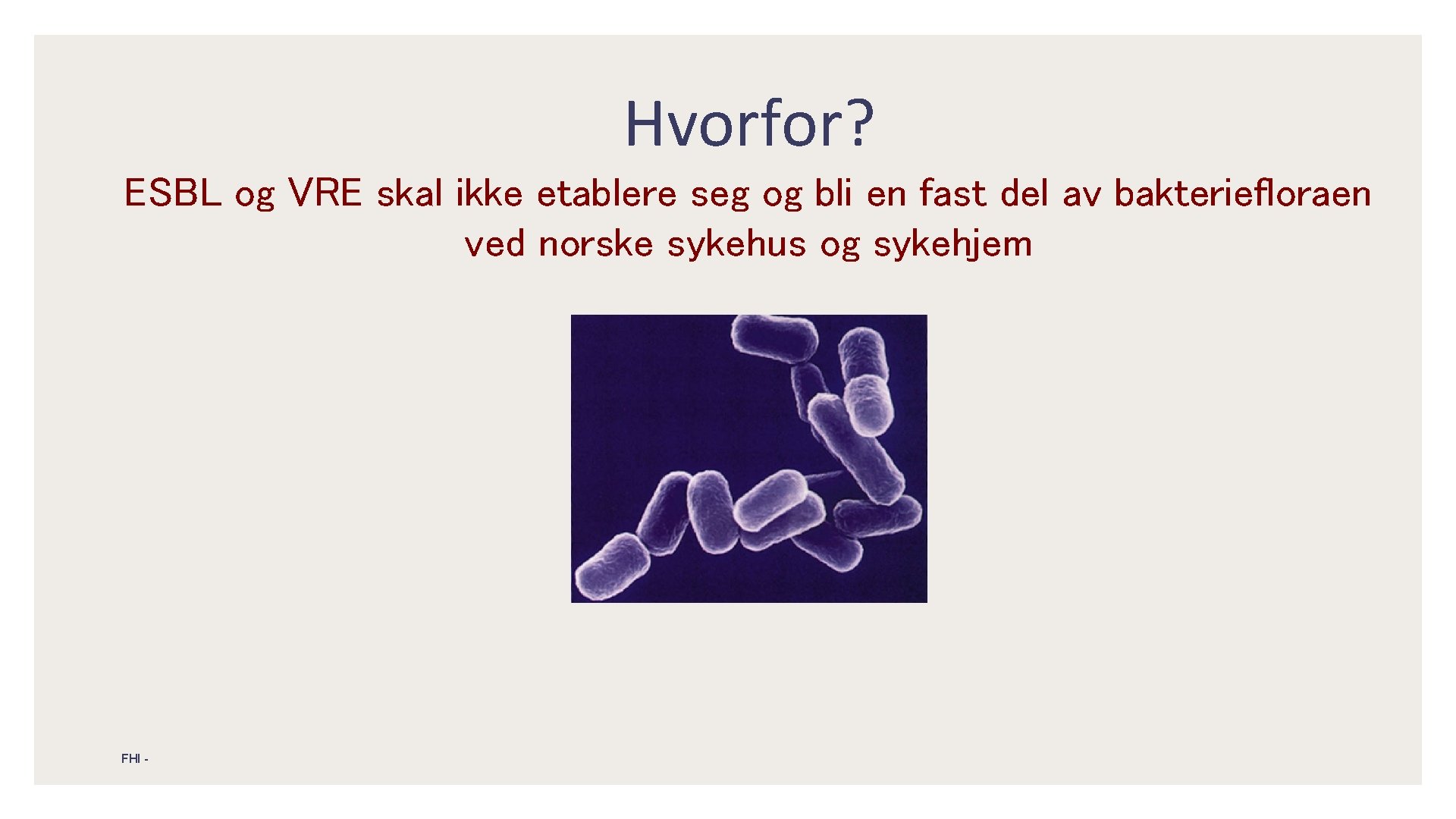 Hvorfor? ESBL og VRE skal ikke etablere seg og bli en fast del av