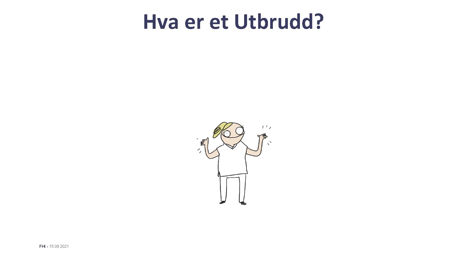 Hva er et Utbrudd? FHI - 15. 09. 2021 