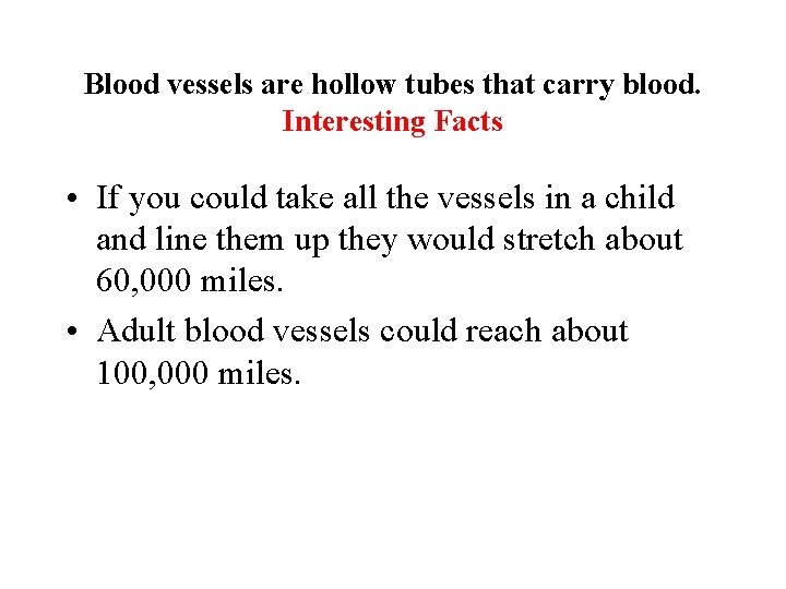 Blood vessels are hollow tubes that carry blood. Interesting Facts • If you could