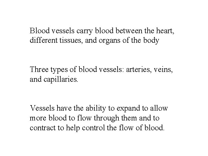 Blood vessels carry blood between the heart, different tissues, and organs of the body