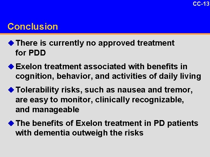 CC-13 Conclusion u There is currently no approved treatment for PDD u Exelon treatment