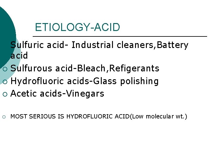 ETIOLOGY-ACID Sulfuric acid- Industrial cleaners, Battery acid ¡ Sulfurous acid-Bleach, Refigerants ¡ Hydrofluoric acids-Glass