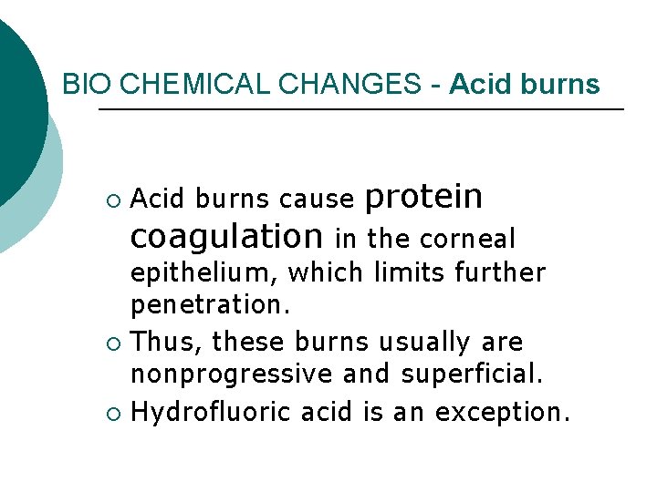 BIO CHEMICAL CHANGES - Acid burns ¡ Acid burns cause protein coagulation in the