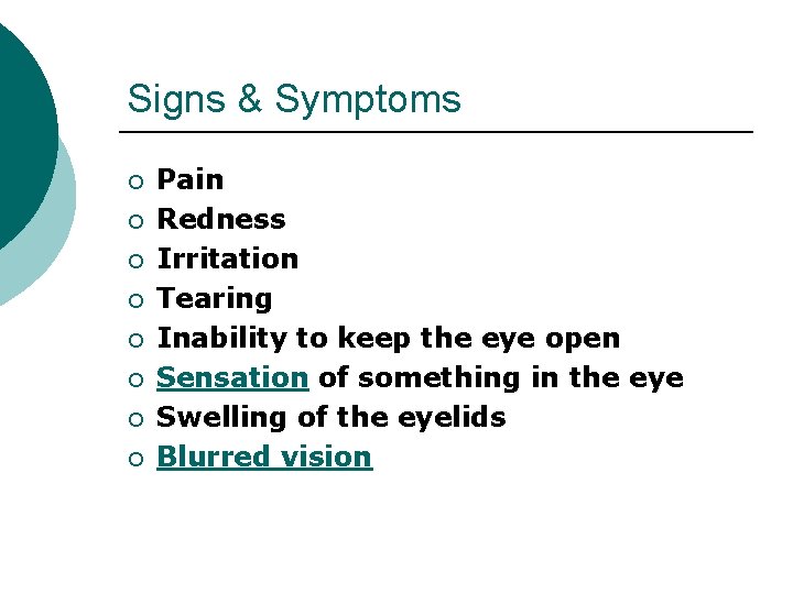 Signs & Symptoms ¡ ¡ ¡ ¡ Pain Redness Irritation Tearing Inability to keep