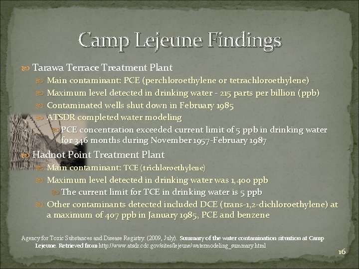 Camp Lejeune Findings Tarawa Terrace Treatment Plant Main contaminant: PCE (perchloroethylene or tetrachloroethylene) Maximum
