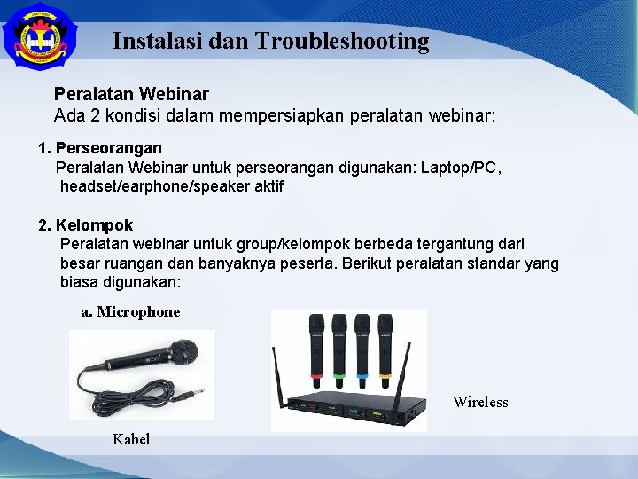 Instalasi dan Troubleshooting Peralatan Webinar Ada 2 kondisi dalam mempersiapkan peralatan webinar: 1. Perseorangan