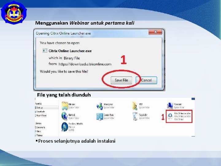 Menggunakan Webinar untuk pertama kali File yang telah diunduh §Proses selanjutnya adalah instalasi 