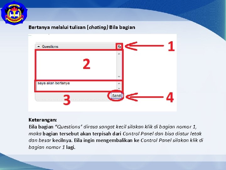 Bertanya melalui tulisan (chating) Bila bagian Keterangan: Bila bagian “Questions” dirasa sangat kecil silakan