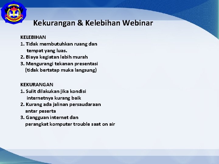 Kekurangan & Kelebihan Webinar KELEBIHAN 1. Tidak membutuhkan ruang dan tempat yang luas. 2.