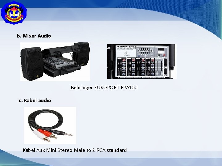 b. Mixer Audio Behringer EUROPORT EPA 150 c. Kabel audio Kabel Aux Mini Stereo