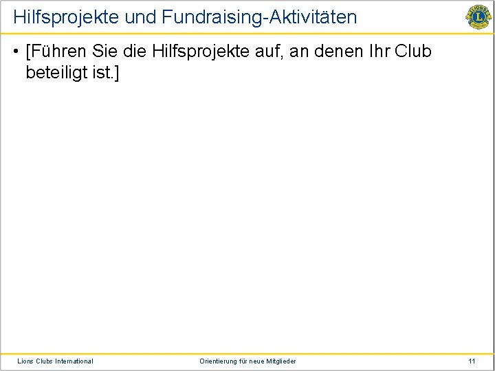 Hilfsprojekte und Fundraising-Aktivitäten • [Führen Sie die Hilfsprojekte auf, an denen Ihr Club beteiligt