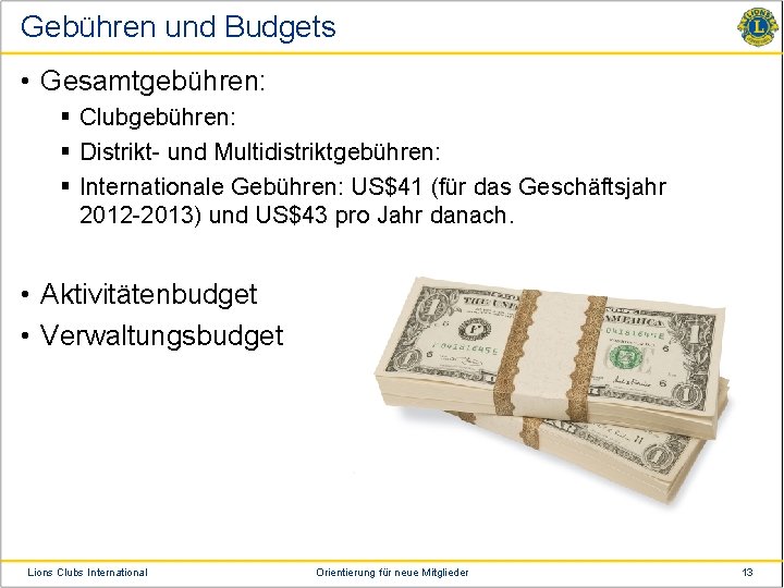 Gebühren und Budgets • Gesamtgebühren: § Clubgebühren: § Distrikt- und Multidistriktgebühren: § Internationale Gebühren: