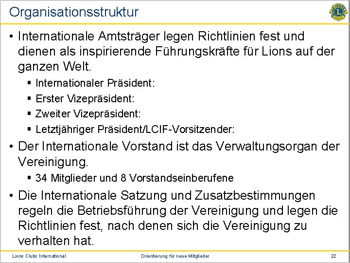 Organisationsstruktur • Internationale Amtsträger legen Richtlinien fest und dienen als inspirierende Führungskräfte für Lions