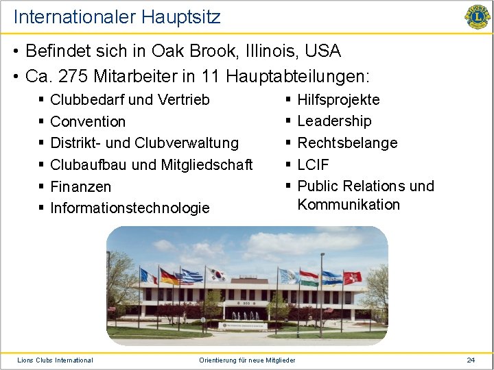 Internationaler Hauptsitz • Befindet sich in Oak Brook, Illinois, USA • Ca. 275 Mitarbeiter