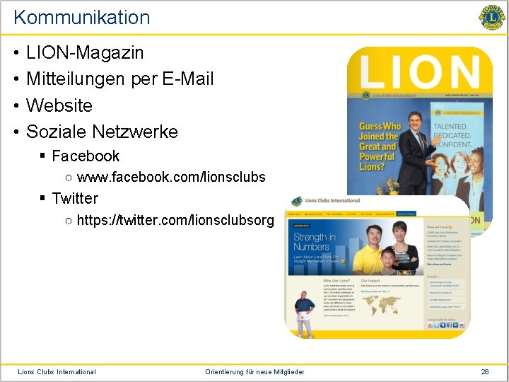 Kommunikation • • LION-Magazin Mitteilungen per E-Mail Website Soziale Netzwerke § Facebook ○ www.