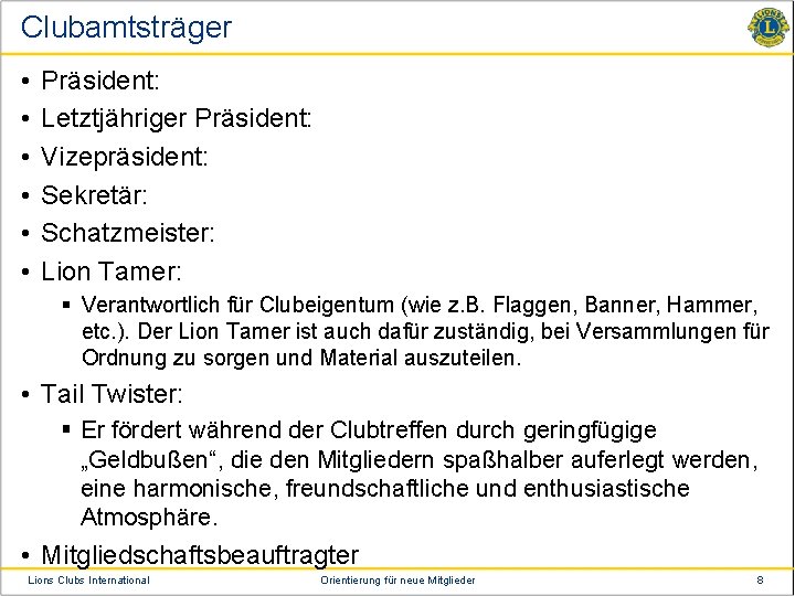 Clubamtsträger • • • Präsident: Letztjähriger Präsident: Vizepräsident: Sekretär: Schatzmeister: Lion Tamer: § Verantwortlich